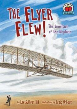 Paperback The Flyer Flew!: The Invention of the Airplane Book