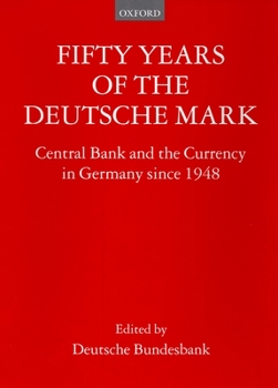 Hardcover Fifty Years of the Deutsche Mark: Central Bank and the Currency in Germany Since 1948 Book