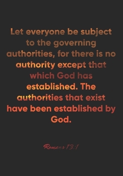 Paperback Romans 13: 1 Notebook: Let everyone be subject to the governing authorities, for there is no authority except that which God has Book