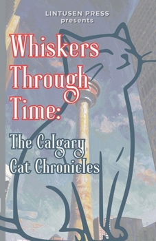 Paperback Whiskers Through Time: The Calgary Cat Chronicles Book