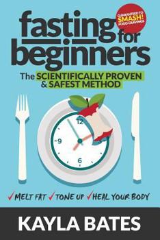 Paperback Fasting for Beginners: The Scientifically Proven & Safest Method to Melt Fat, Tone Up & Heal Your Body (Guaranteed to Smash Food Cravings) Book