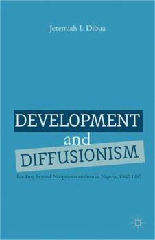 Hardcover Development and Diffusionism: Looking Beyond Neopatrimonialism in Nigeria, 1962-1985 Book