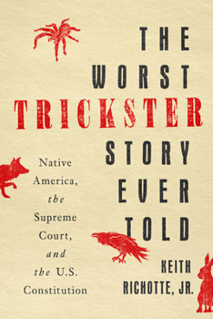 Hardcover The Worst Trickster Story Ever Told: Native America, the Supreme Court, and the U.S. Constitution Book