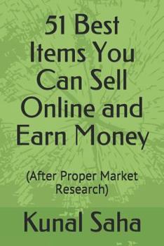 Paperback 51 Best Items You Can Sell Online and Earn Money: (after Proper Market Research) Book
