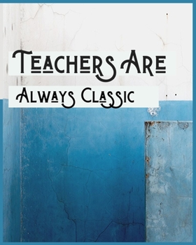 Teachers are always classic: Teacher Planner with a beautiful design perfect gift for teachers