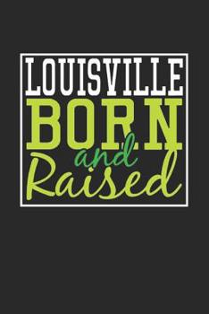 Paperback Louisville Born And Raised: Louisville Notebook Louisville Vacation Journal 110 Blank Paper Pages 6 x 9 Handlettering Diary I Logbook Louisville B Book