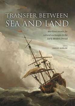 Paperback Transfer Between Sea and Land: Maritime Vessels for Cultural Exchanges in the Early Modern Period Book