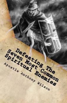 Paperback Defeating The Seven Most Common Spiritual Enemies: Spiritual Warfare That Makes A Difference Book