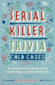 Paperback Serial Killer Trivia: Cold Cases: Fascinating Facts and Chilling Details from the Creepiest Unsolved Murders Ever Book