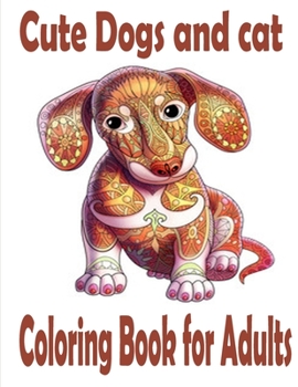 Cute Dogs and cats Coloring Book for Adults: The best friend animal for puppy and kitten adult lover,100 pages