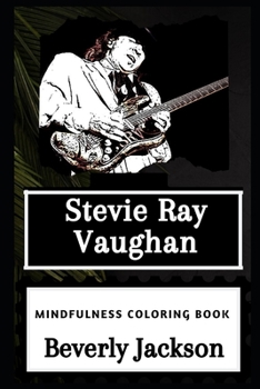 Stevie Ray Vaughan Mindfulness Coloring Book (Stevie Ray Vaughan Mindfulness Coloring Books)