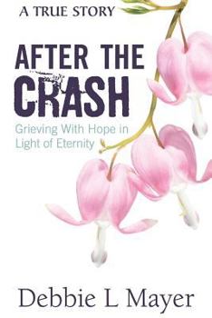 Paperback After The Crash: Grieving With Hope in Light of Eternity Book