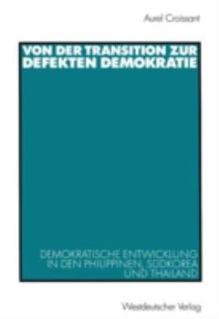 Paperback Von Der Transition Zur Defekten Demokratie: Demokratische Entwicklung in Den Philippinen, Südkorea Und Thailand [German] Book