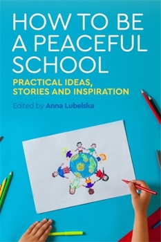 Paperback How to Be a Peaceful School: Practical Ideas, Stories and Inspiration Book