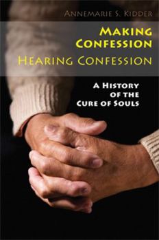 Paperback Making Confession, Hearing Confession: A History of the Cure of Souls Book