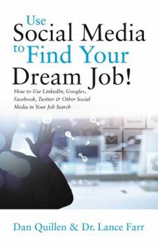 Paperback Use Social Media to Find Your Dream Job!: How to Use Linkedin, Google+, Facebook, Twitter and Other Social Media in Your Job Search Book