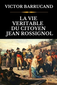 Paperback La Vie V?ritable Du Citoyen Jean Rossignol: De La R?volution Fran?aise ? La Guerre de Vend?e - Edition Originale Annot?e [French] Book