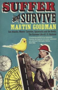 Hardcover Suffer and Survive: Gas Attacks, Miners' Canaries, Spacesuits and the Bends: The Extreme Life of Dr. J.S. Haldane Book