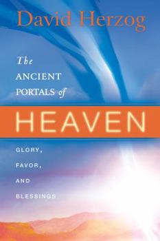 Paperback The Ancient Portals of Heaven: Glory, Favor, and Blessing Book