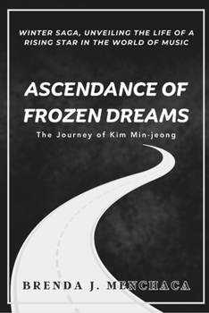 Ascendance of Frozen Dreams The Journey of Kim Min-jeong: Winter Saga, Unveiling the life of a Rising Star in the World of Music
