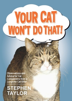 Paperback Your Cat Won't Do That!: Observations and Advice for Cat Companions from a Longtime Cat-Sitter Book