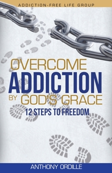 Paperback Overcome Addiction by God's Grace: 12-Steps to Freedom Book