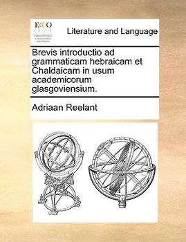 Paperback Brevis Introductio Ad Grammaticam Hebraicam Et Chaldaicam in Usum Academicorum Glasgoviensium. [Latin] Book