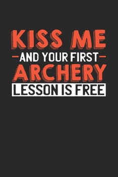 Paperback Kiss me and your first Archery lesson is free: 6x9 - notebook - lined - 120 pages Book