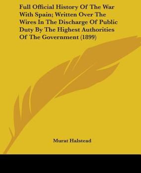Paperback Full Official History Of The War With Spain; Written Over The Wires In The Discharge Of Public Duty By The Highest Authorities Of The Government (1899 Book
