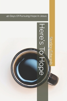 Paperback Here's To Hope: 40 Days Of Pursuing Hope In Jesus Book