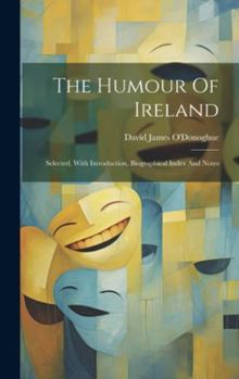 Hardcover The Humour Of Ireland: Selected, With Introduction, Biographical Index And Notes Book