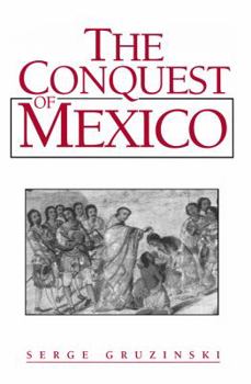 Hardcover The Conquest of Mexico: The Incorporation of Indian Societies into the Western World, 16Th-18th Centuries Book