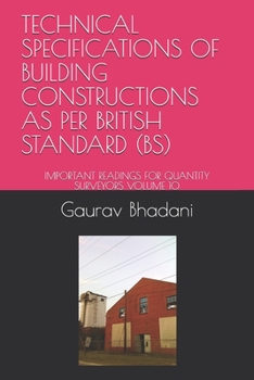 Paperback Technical Specifications of Building Constructions as Per British Standard (Bs): Important Readings for Quantity Surveyors Volume 10 Book