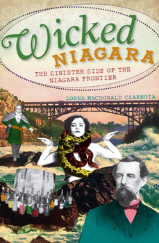 Paperback Wicked Niagara: The Sinister Side of the Niagara Frontier Book