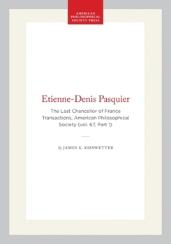 Etienne-Denis Pasquier: The Last Chancellor of France Transactions, American Philosophical Society (vol. 67, Part 1) (Transactions of the American Philosophical Society)