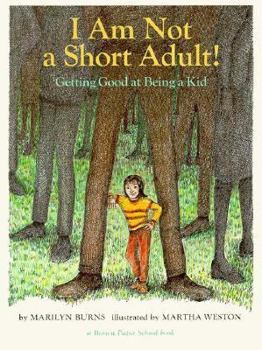 I Am Not a Short Adult!: Getting Good at Being a Kid (A Brown Paper School Book) - Book  of the Brown Paper School Book
