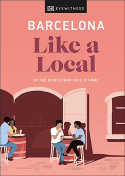 Barcelona Like a Local: By the People Who Call It Home - Book  of the Local Travel Guide Series (DK Eyewitness)