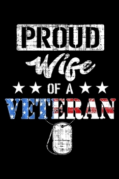 Proud Wife Of A Veteran: Veterans day Notebook 6 x 9 Blank Notebook, notebook journal, Dairy, 100 pages.