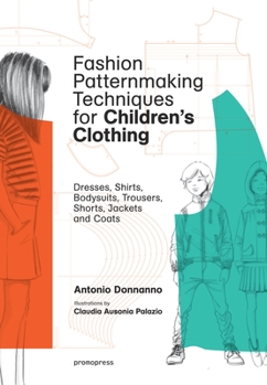 Paperback Fashion Patternmaking Techniques for Children's Clothing: Dresses, Shirts, Bodysuits, Trousers, Jackets and Coats Book