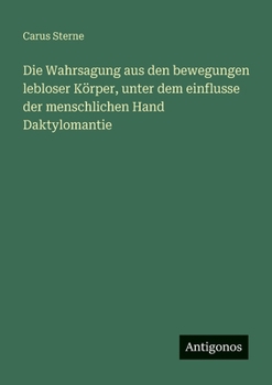 Die Wahrsagung aus den bewegungen lebloser Körper, unter dem einflusse der menschlichen Hand Daktylomantie