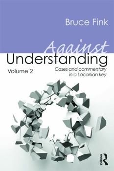 Paperback Against Understanding, Volume 2: Cases and Commentary in a Lacanian Key Book