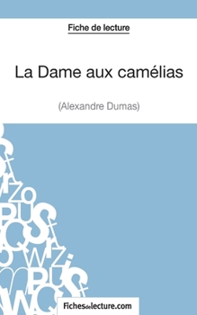 La Dame aux camélias d'Alexandre Dumas (Fiche de lecture): Analyse complète de l'oeuvre