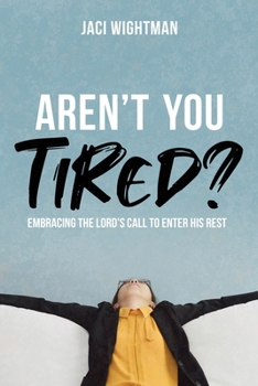 Paperback Aren't You Tired?: Embracing the Lord's Call to Enter His Rest Book
