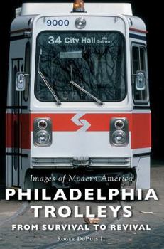 Hardcover Philadelphia Trolleys: From Survival to Revival Book
