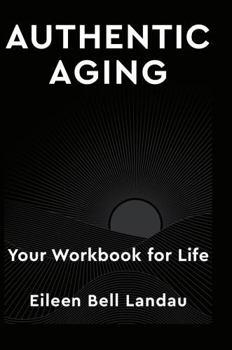 Paperback Authentic Aging: Your Workbook for Life Book