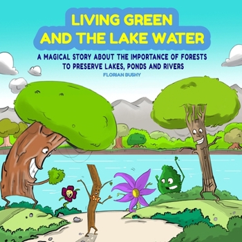 Paperback Living Green and the Lake Water: A Magical Story About Teamwork and the Importance of Forests to Preserve Lakes, Ponds and Rivers Book