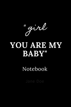 girl you are my baby notebook: Cute gift for Women and Girls | 6 x 9 - 120 ruled PAGE... - Journal, Notebook, Diary, Composition Book)
