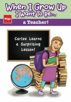 Paperback When I Grow Up I Want To Be...a Teacher!: Carlee Learns a Surprising Lesson! Book