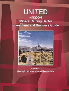 Paperback UK Mineral, Mining Sector Investment and Business Guide Volume 1 Strategic Information and Regulations Book