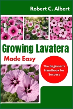 Paperback Growing Lavatera Made Easy: The Beginner's Handbook for Success Book